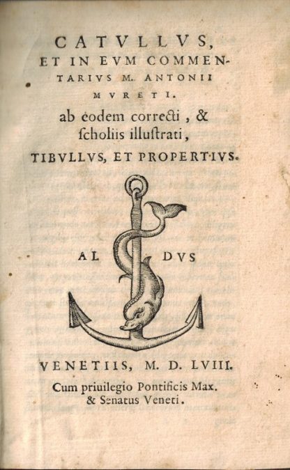 Catullus et in eum Commentarius M. Antonii Mureti. Ab eodem correcti, & scholiis illustrati, Tibullus et Propertius