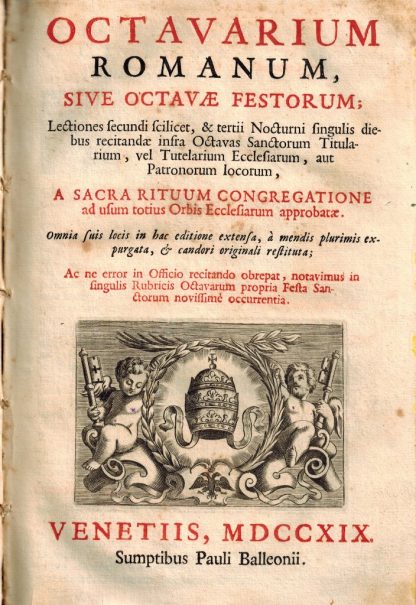 Octavarium Romanum, sive Octavae Festorum... A Sacra Rituum Congregatione ad usum totius Orbis Ecclesiarum approbatae...