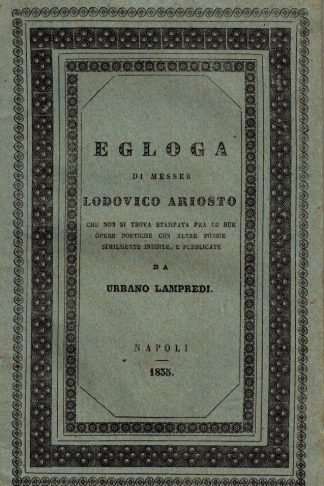Egloga...che non si trova stampata fra le sue opere poetiche con altre poesie similmente inedite, e pubblicate da Urbano Lampredi