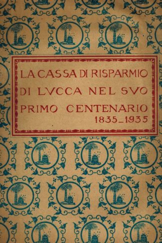 La Cassa di Risparmio di Lucca nel suo primo centenario