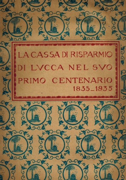 La Cassa di Risparmio di Lucca nel suo primo centenario