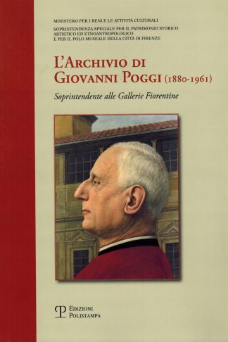 L'Archivio di Giovanni Poggi (1880-1961) Soprintendente alle Gallerie Fiorentine
