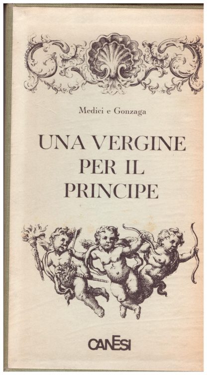 Una vergine per il Principe. Medici e Gonzaga