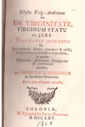 Sybilla Trig-Andriana seu de Virginitate, Virginum Statu et Jure Tractatus Jucundus: Ex Jure naturali, divino, canonico & civili; Scriptoribus ecclesiasticis & profanis...