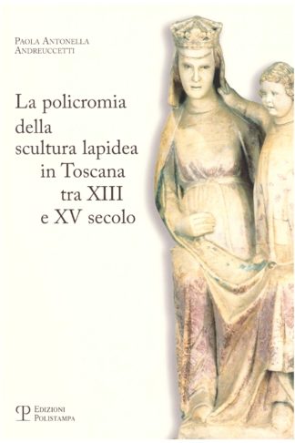 La policromia della scultura lapidea in Toscana tra XIII e XV secolo
