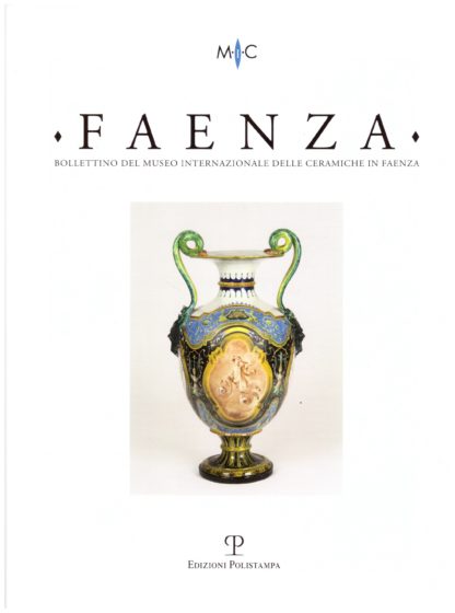 Faenza. Bollettino Semestrale del Museo Internazionale delle Ceramiche in Faenza