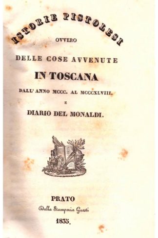 Istorie Pistolesi ovvero delle cose avvenute in Toscana dall'anno MCCC. al MCCCXLVIII e Diario del Monaldi