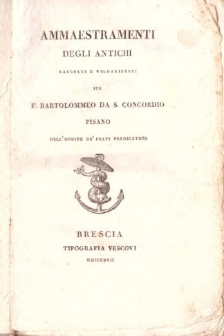 Ammaestramenti degli antichi raccolti e volgarizzati...