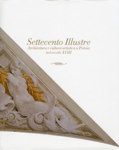 Settecento Illustre. Architettura e cultura artistica a Pistoia nel secolo XVIII