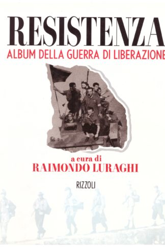 Resistenza. Album della guerra di liberazione