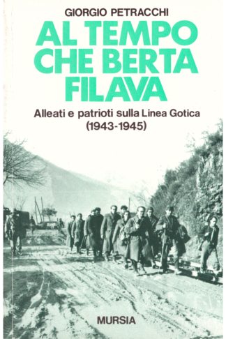 Al tempo che Berta filava. Alleati e patrioti sulla Linea Gotica 1943-1945