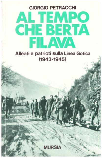 Al tempo che Berta filava. Alleati e patrioti sulla Linea Gotica 1943-1945
