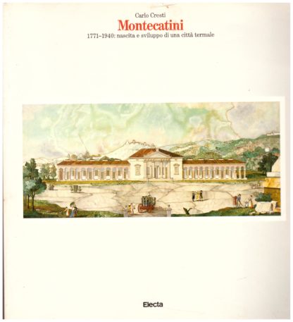 Montecatini. 1771-1940: nascita e sviluppo di una città termale