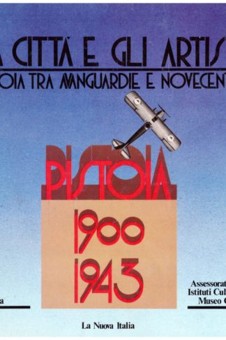 La città e gli artisti. Pistoia tra avanguardie e novecento