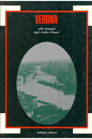 Verona nelle immagini degli Archivi Alinari