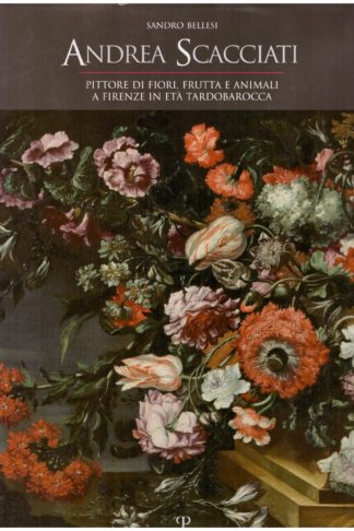 Andrea Scacciati pittore di fiori, di frutta e animali a Firenze in età tardobarocca
