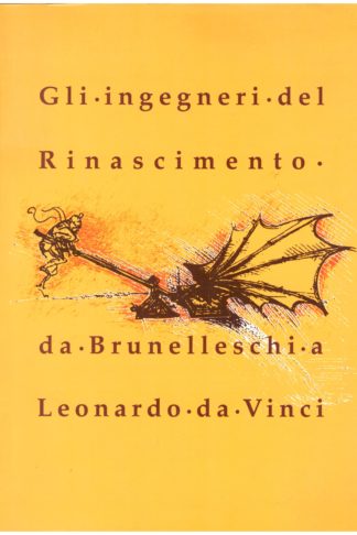Gli ingegneri del Rinascimento da Brunelleschi a Leonardo da Vinci