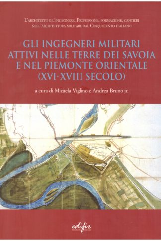 Gli Ingegneri militari attivi nelle terre dei Savoia e nel Piemonte Orientale