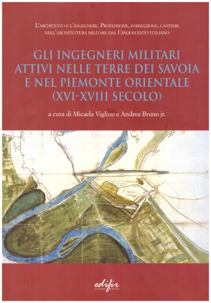 Gli Ingegneri militari attivi nelle terre dei Savoia e nel Piemonte Orientale