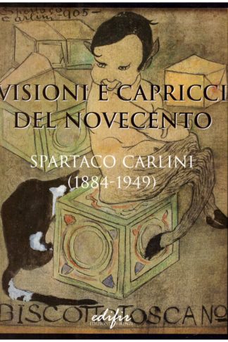 Visioni e capricci del Novecento. Spartaco Carlini (1884-1949)