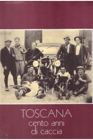 Toscana cento anni di caccia