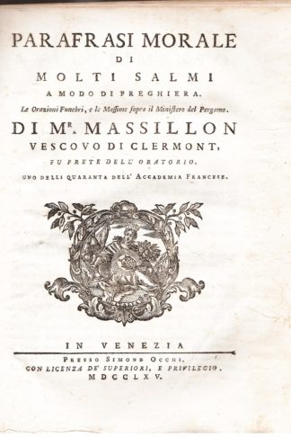 Parafrasi morale di molti Salmi a modo di preghiera. Le Orazioni Funebri, e le Massime sopra il Ministero del Pergamo