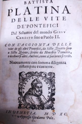 Delle vite de' Pontefici dal Salvator del Mondo Giesù Christo fino a Paolo II. Con l'aggionta delle vite de gli altri Pontefici, da Sisto Quarto fino a Sisto Quinto, scritte da Honofrio Panvinio, e da diversi altri Authori, come al suo luoco si vede