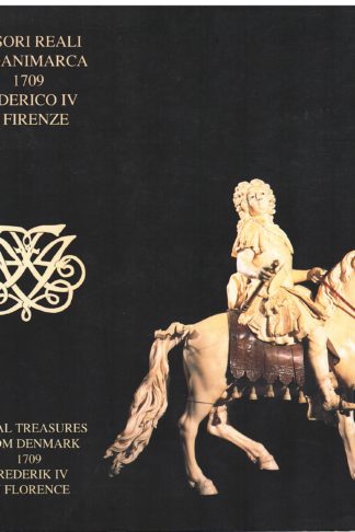 Tesori Reali di Danimarca. 1709: Federico IV a Firenze. Royal Treasures from Denmark