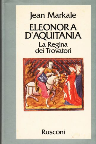 Eleonora d'Aquitania. La Regina dei Trovatori