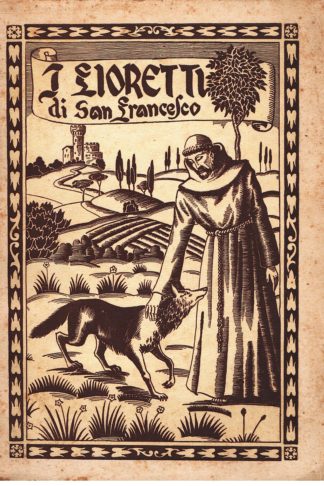 I Fioretti...con le considerazioni sulle stimmate, le vite di Fra Ginepro e del Beato Egidio e il Cantico di Frate Sole
