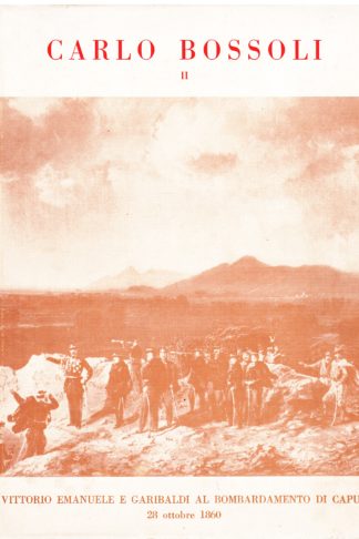 La guerra del Cinquantanove e la Guerra del Sessanta e Sessantuno nei disegni di Carlo Bossoli 1815-1884 pittore ticinese