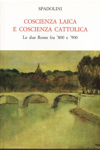 Coscienza laica e coscienza cattolica. Le due Rome fra '800 e '900