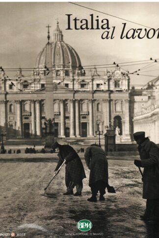 L'Italia al lavoro. Dagli archivi storici dei Fratelli Alinari