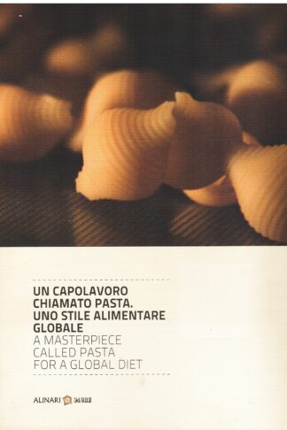 Un capolavoro chiamato pasta. Uno stile alimentare globale. A Masterpiece called Pasta for a global diet