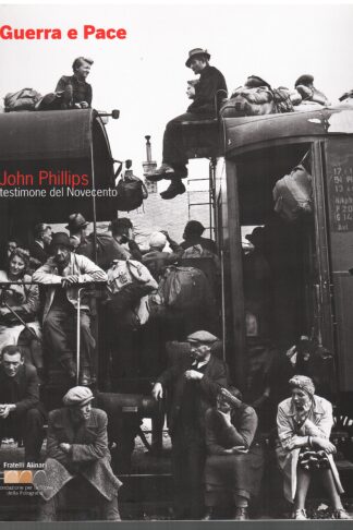 Guerra e Pace. John Phillips testimone del Novecento