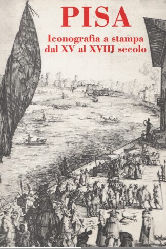 Pisa. Iconografia a stampa dal XV al XVIII secolo