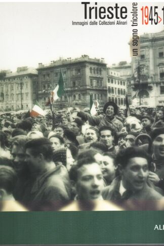 Trieste 1945-1954. Un sogno tricolore