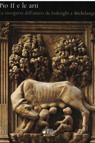Pio II e le arti. La riscoperta dell'antico da Federighi a Michelangelo