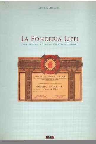 La Fonderia Lippi. L'arte del bronzo a Pistoia tra Ottocento e Novecento