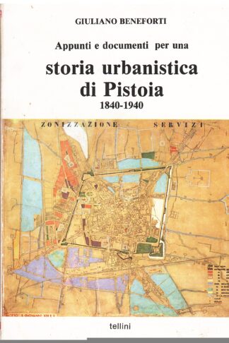 Appunti e documenti per una storia urbanistica di Pistoia 1840-1940