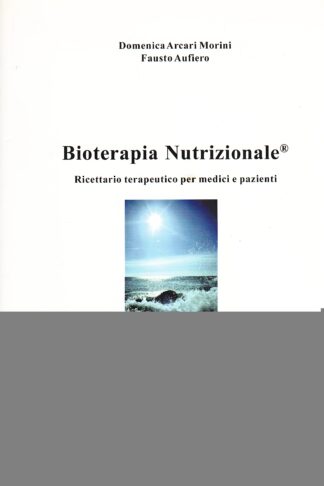 Bioterapia Nutrizionale. Ricettario terapeutico per medici e pazienti