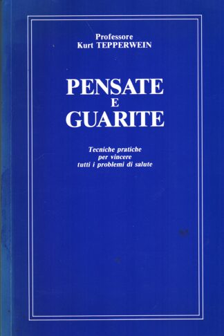 Pensate e guarite. Guarire con la forza del pensiero