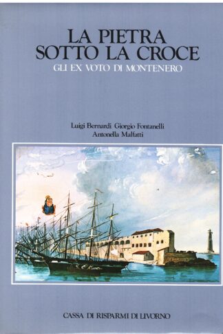 La pietra sotto la croce. Gli Ex Voto di Montenero
