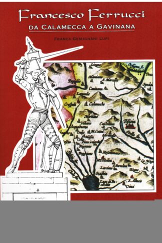 Francesco Ferrucci. Da Calamecca a Gavinana