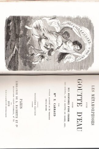 Les Métamorphoses d'une goutte d'eau. Suivies d'une fourmi des Guèpes, de la Goutte de Rosée etc.