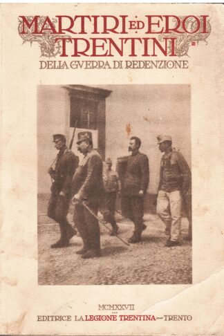Martiri ed Eroi Trentini della Guerra di Redenzione