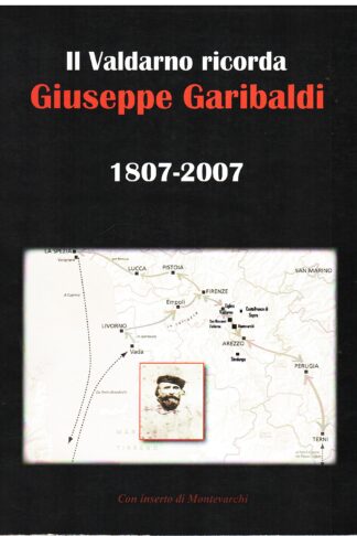 Il Valdarno ricorda Giuseppe Garibaldi 1807-2007