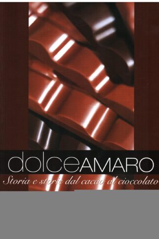 Dolceamaro. Storia e storie dal cacao al cioccolato