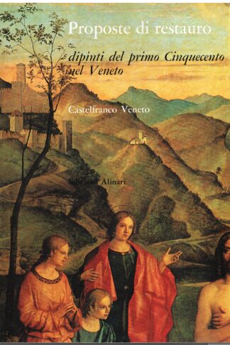 Proposte di restauro. Dipinti del primo Cinquecento nel Veneto. Castelfranco Veneto