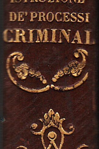 Della istruzione de' processi criminali in Toscana. Commentario...